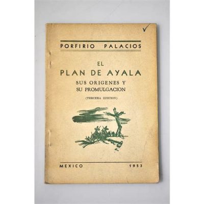 O Plano de Ayala: Uma Jornada Rebelde que Redefiniu o Destino do México